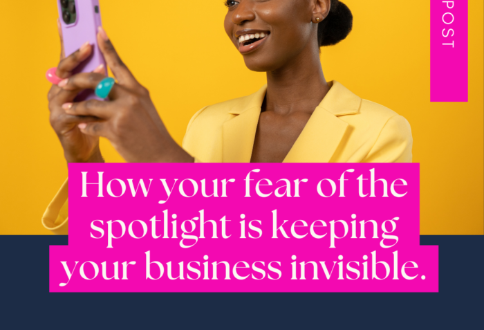 How your fear of the spotlight is keeping your business invisible.
