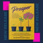 Prosper: A guide to flourishing in life, business, and career.