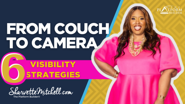 From Couch to Camera: 6 Visibility Strategies